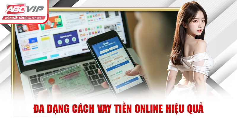 Chia Sẻ Cách Vay Tiền Online An Toàn Ít Ai Biết 1 Đa dạng cách vay tiền online hiệu quả