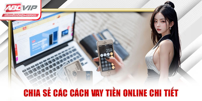 Chia Sẻ Cách Vay Tiền Online An Toàn Ít Ai Biết 2 Chia sẻ các cách vay tiền online chi tiết